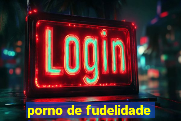 porno de fudelidade